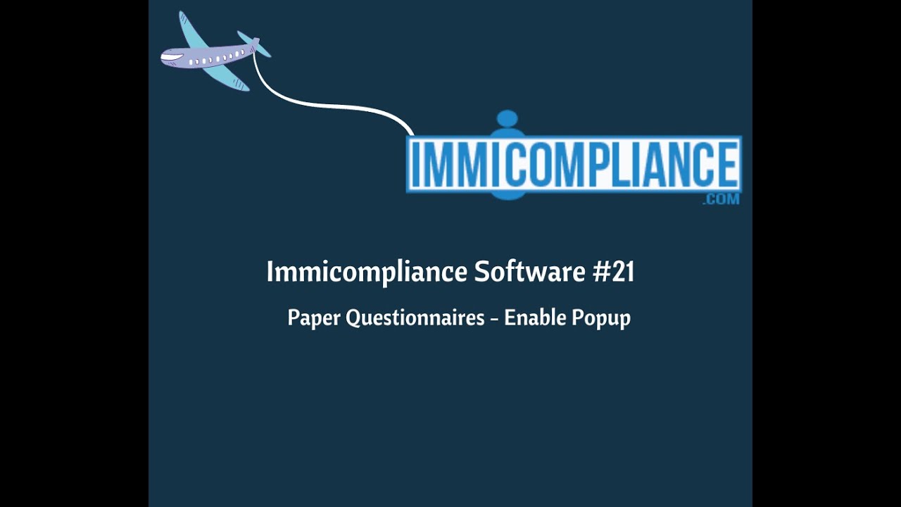 Update Paper Questionnaires - Enable Popup | Immicompliance | #1 immigration software