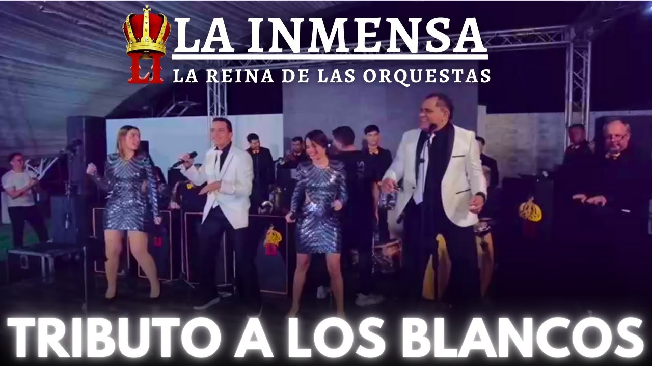 La Inmensa La Reyna de Las Orquestas TRIBUTO A LOS BLANCO