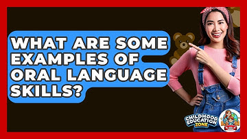 What Are Some Examples Of Oral Language Skills? - Childhood Education Zone