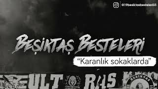 Beşiktaş Besteleri  Karanlık sokaklarda