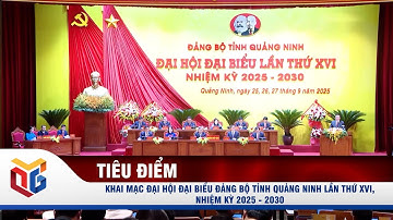 Khai mạc Đại hội đại biểu Đảng bộ tỉnh Quảng Ninh lần thứ XVI, nhiệm kỳ 2025 - 2030