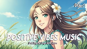 Positive Vibes Music 🌻 Mood Chill Vibes English Chill Songs | Romantic English Songs With Lyrics