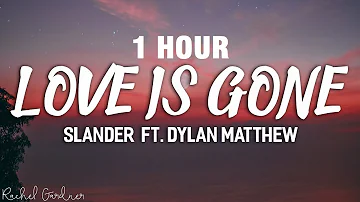 [1 HOUR] SLANDER - Love Is Gone ft. Dylan Matthew (Acoustic) - Lyrics