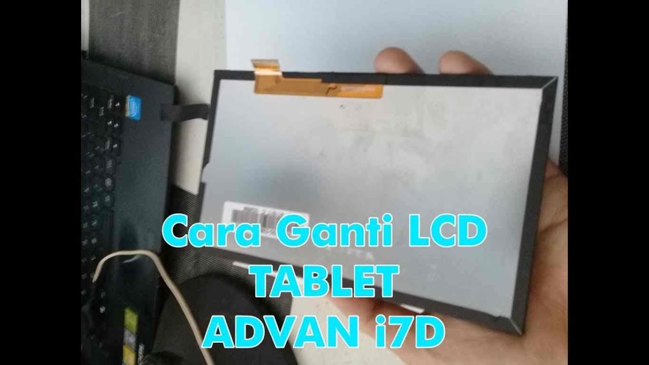 Cara Ganti LCD Tabet Advan i7D paling mudah