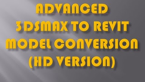 Advanced 3ds Max to Revit Model Conversion (HD Version)