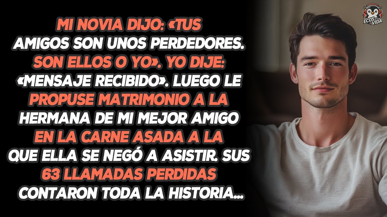 Mi Novia Dijo: «Tus Amigos Son Unos Perdedores. Son Ellos O Yo». Yo Dije: «Mensaje Recibido». Luego