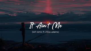 It Ain't Me Slowed (lofi remix ft chloe adams)