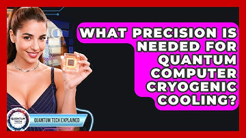 What Precision Is Needed For Quantum Computer Cryogenic Cooling? - Quantum Tech Explained