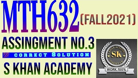 MTH632 ASSIGNMENT NO 3 CORRECT SOLUTION FALL 2021. ||||