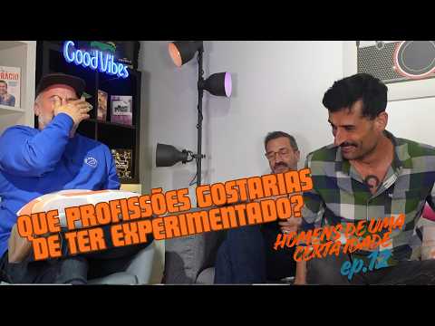 Homens Certa Idade Ep. 12 - Que profissões gostarias de ter experimentado?