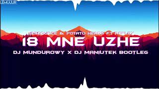 Resource & Potato Heads feat. Reflex - 18 MNE UZHE (DJ MUNDUROWY X DJ MANIUTEK BOOTLEG)