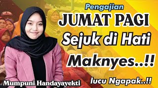 PENGAJIAN JUMAT PAGI SEJUK DI HATI  (Pengajian Lucu Ngapak Mumpuni Handayayekti dari Cilacap )