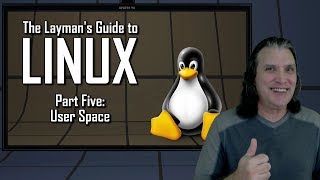 The Layman's Guide to Linux: User Space