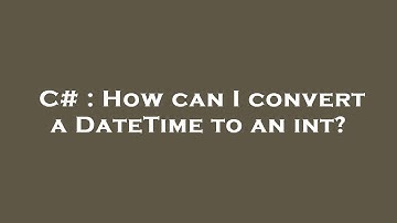 C# : How can I convert a DateTime to an int?