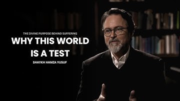 Why Allah Created the World as a Test – Shaykh Hamza Yusuf Reveals the Truth