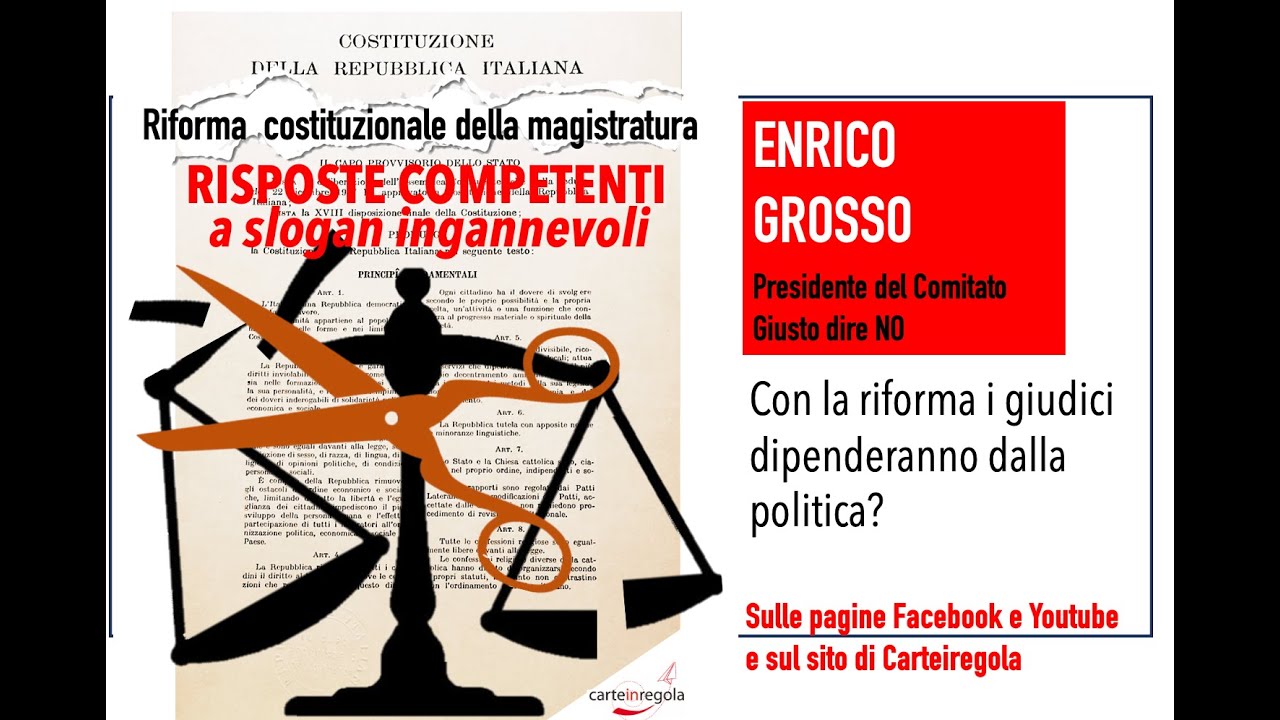 Riforma della magistratura:  risposte competenti a slogan ingannevoli: Enrico Grosso