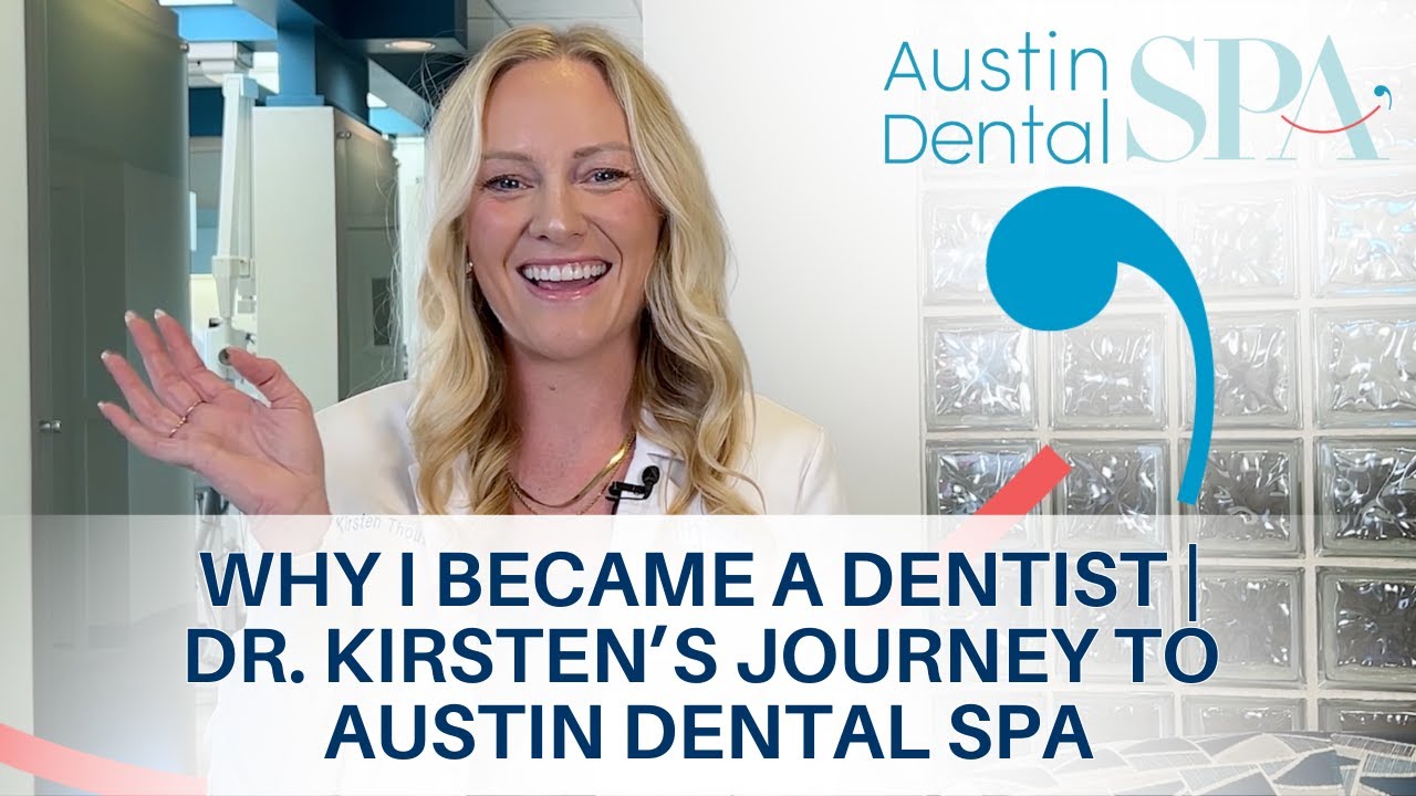 Why I Became a Dentist | Dr. Kirsten’s Journey to Austin Dental Spa | Austin, TX | Ph: 512-452-9296