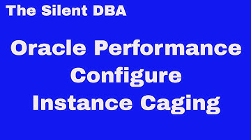 Oracle Performance - Configure Instance Caging