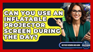 Can You Use An Inflatable Projector Screen During The Day? - NextGen Viewing and Audio