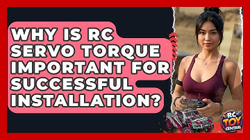 Why Is RC Servo Torque Important For Successful Installation? - RC Toy Central