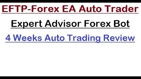 Automated Forex EA-EFTP-4 Weeks Auto Trading Forex Robot-Expert Advisor Forex Robot Auto Trader Bot