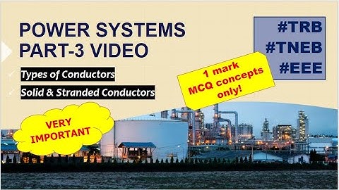TYPES OF CONDUCTORS || POWER SYSTEMS-3 || TNEB | TRB | GATE | EEE | IN TAMIL