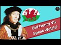Did Henry VII Speak Welsh? | (1485-1509)