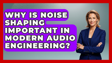Why Is Noise Shaping Important In Modern Audio Engineering? - Music Producer Mastery