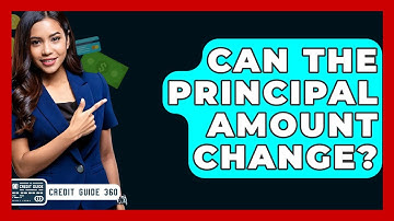Can The Principal Amount Change? - CreditGuide360.com