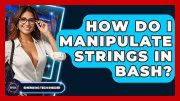 How Do I Manipulate Strings In Bash? - Emerging Tech Insider