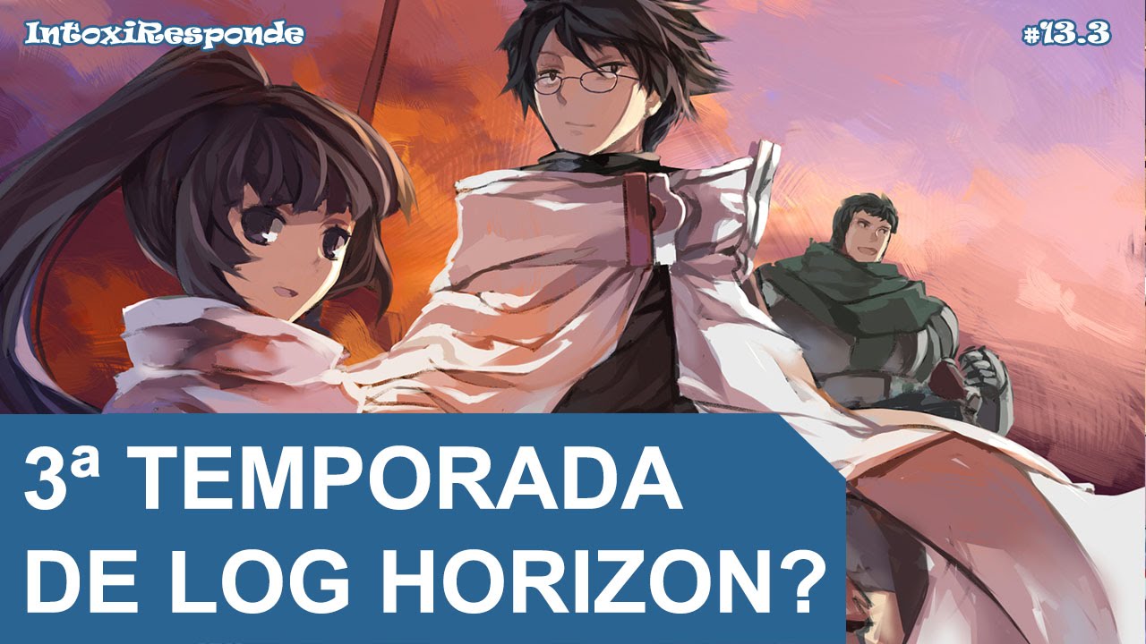 Chances de 3ª temporada de Log Horizon | IntoxiResponde #13.3