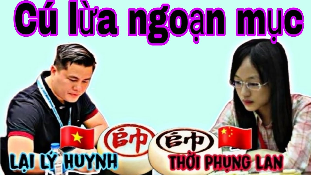 Trận cờ với cú lừa cho ăn xe giữa Lại Lý Huynh vs Thời Phụng Lan
