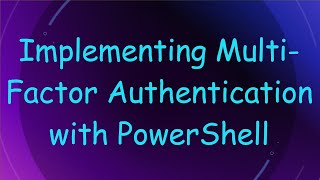Implementing Multi-Factor Authentication with PowerShell