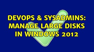 DevOps & SysAdmins: Manage large disks in Windows 2012 (2 Solutions!!) Wealth