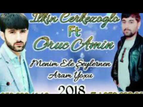 İlkin Çerkezoğlu ft Oruc Amin-Menim ele şeylerle aram yoxdu