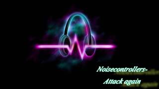 ♪ Noisecontrollers - Attack again (HD / HQ)