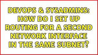 DevOps & SysAdmins: How do I set up routing for a second network interface in the same subnet?