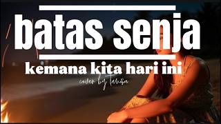 BATAS SENJA - KEMANA KITA HARI INI COVER BY Astrid#batassenja #cover #liriklagu