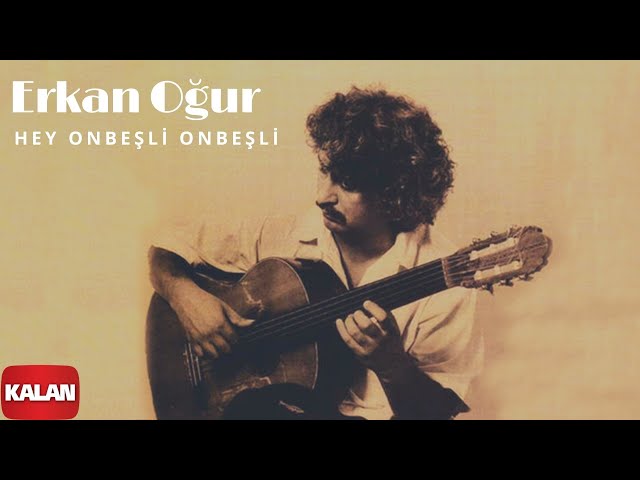 Erkan Oğur - Hey Onbeşli Onbeşli