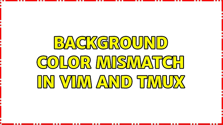Background color mismatch in vim and tmux (3 Solutions!!)