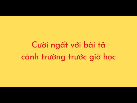 Cười ngất với bài tả cảnh trường trước giờ học - youtube