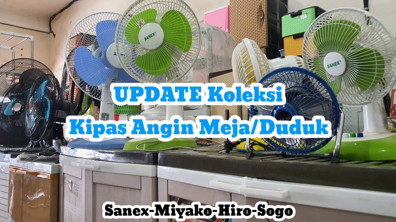 UPDATE Koleksi Kipas Angin Meja (Desk Fan) Sekai, Sanex, Cosmos, Miyako, Hiro, Sogo 7 November 2022