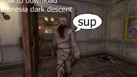 how to download amnesia dark descent (downloading)