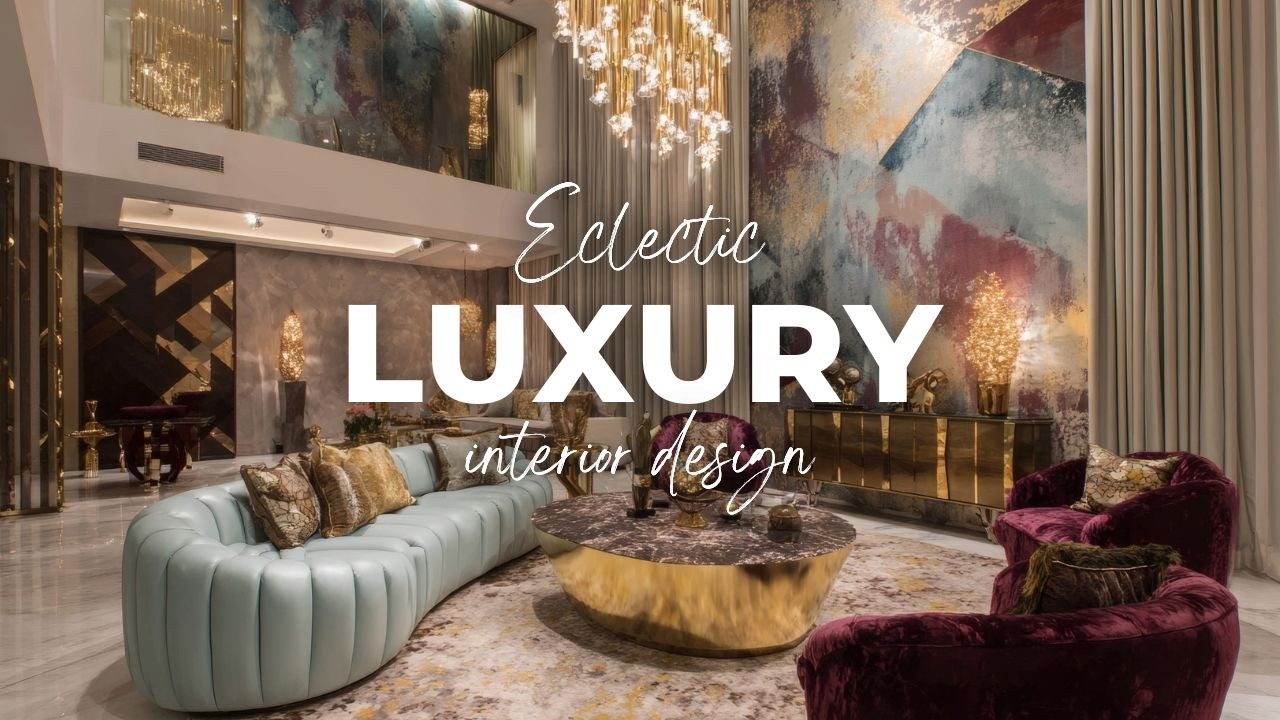 Eclectic Luxury Interior Design: The Secret to Rich, Layered Homes That ...
