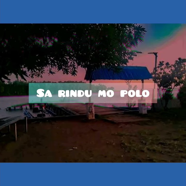 Sa Rindu Mo Polo (Story WA Indonesia Timur 2019)