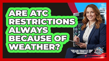 Are ATC Restrictions Always Because Of Weather?