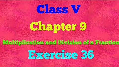 ¦¦ Class V ¦¦ Chapter 9 ¦¦ Multiplication and Division of a Fraction ¦¦ Exercise 36 ¦¦ Mathematics¦¦