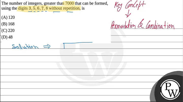 The number of integers, greater than 7000 that can be formed, using the digits \(3,5,6,7,8\) wit....