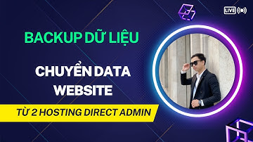 Cách Chuyển Dữ Liệu Website Từ Hosting Này Sang Hosting Khác - Bằng Hosting giao diện Direct Admin