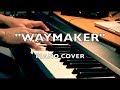 "Waymaker" - (Piano Cover)